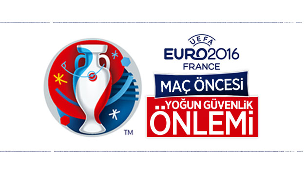 Euro 2016 maçı öncesi yoğun güvenlik önlemi