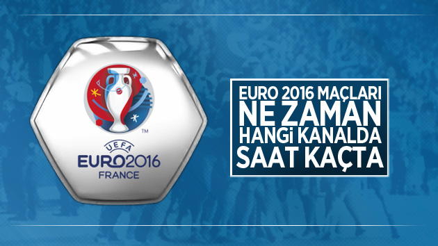 Euro 2016 maçları ne zaman, hangi kanalda, saat kaçta?