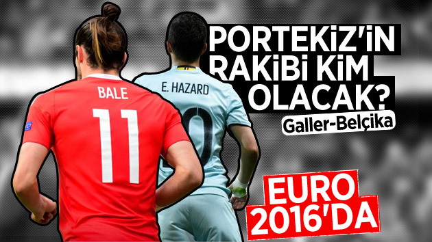 Euro 2016’da yarı finale kim çıkacak? (Belçika-Galler)