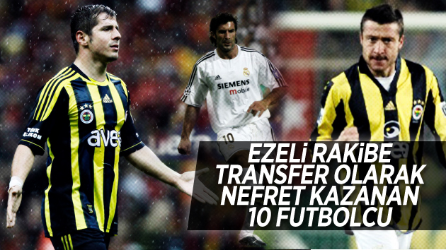 Ezeli rakibe transferiyle nefret kazanan 10 futbolcu