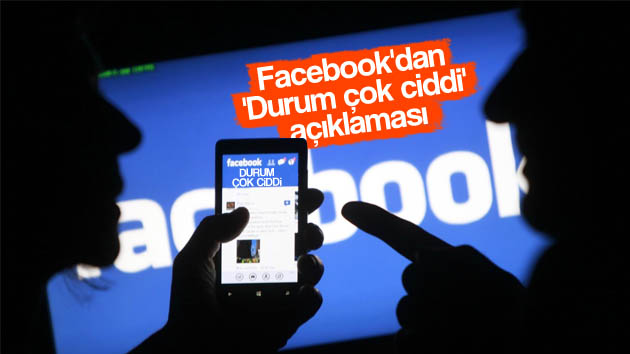 Facebook’dan ‘durum çok ciddi’ açıklaması