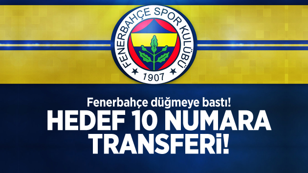 Fenerbahçe 10 numara transferi için düğmeye bastı