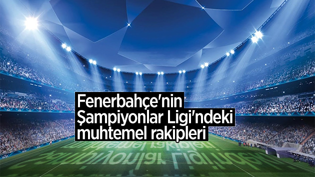 Fenerbahçe’nin muhtemel rakipleri