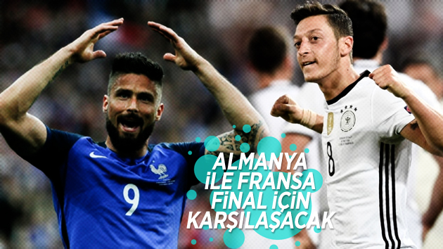 Fransa ile Almanya final için karşı karşıya gelecek