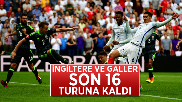 Galler ve İngiltere Son 16 turuna kaldı