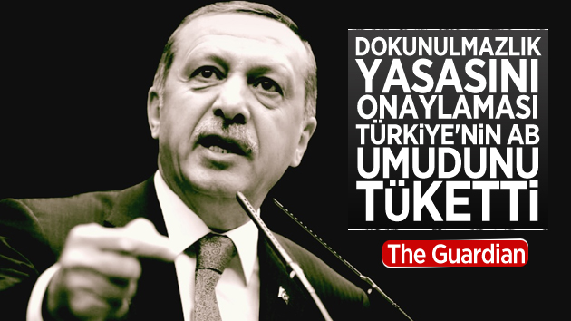 Guardian: ‘Dokunulmazlık yasası Türkiye’nin AB umudunu yok etti”