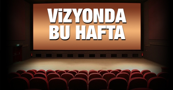 Bu hafta vizyonda hangi filmler var?