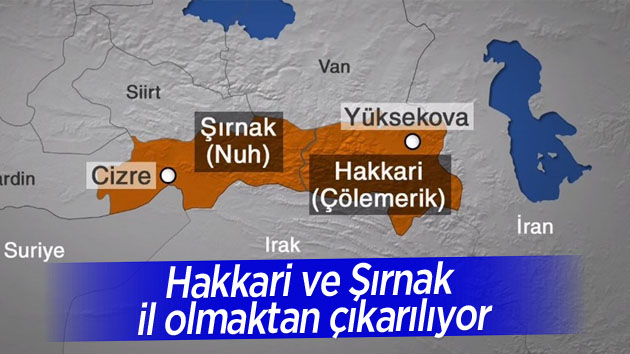 Hakkari ve Şırnak il olmaktan çıkarılıyor