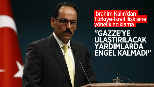 İbrahim Kalın: “Gazze halkı nefes alacak, engel kalmadı”