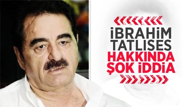 İbrahim Tatlıses hakkında şok eden iddia