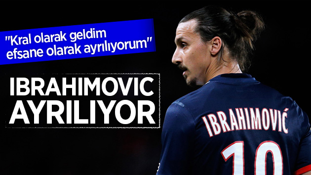 Ibrahimovic, Paris Saint Germain’den ayrılıyor