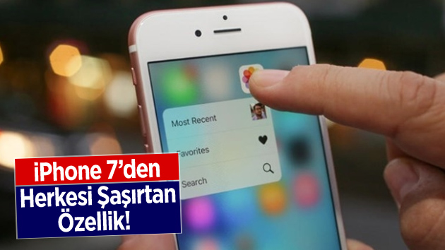 İPhone 7’nin o özelliği sizi çok şaşırtacak