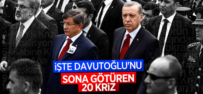 İşte Davutoğlu’nu Sona Götüren 20 Kriz