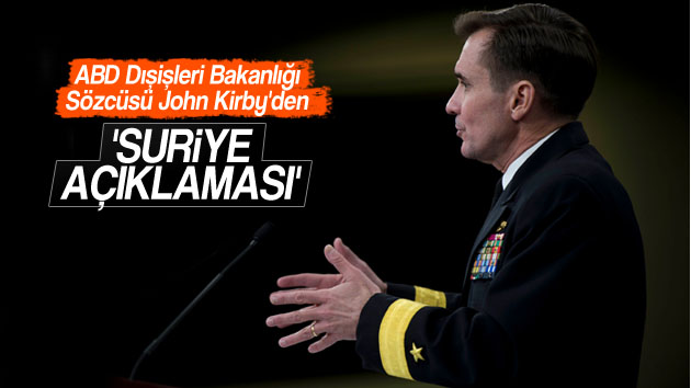 John Kirby’den ‘Suriye’ açıklaması