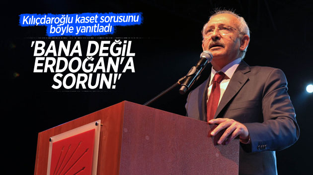 Kemal Kılıçdaroğlu’ndan kaset sorusuna şaşırtan yanıt