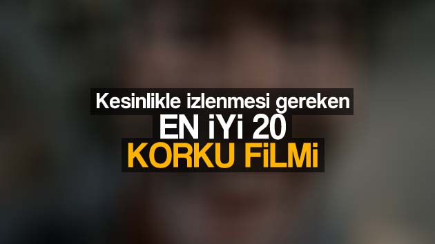 Kesinlikle izlenmesi gereken en iyi 20 korku filmi