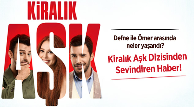 Kiralık Aşk’tan sevindiren haber!