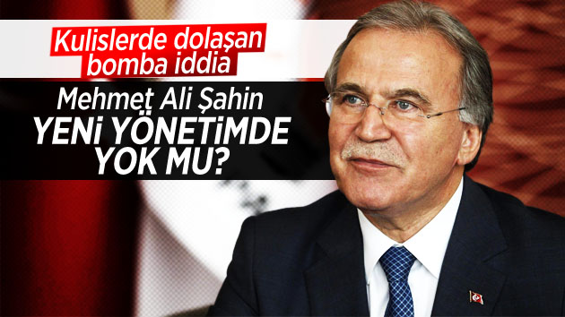 Mehmet Ali Şahin yeni yönetimde yok mu?