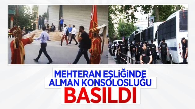 Mehteran eşliğinde Alman Konsolosluğu basıldı