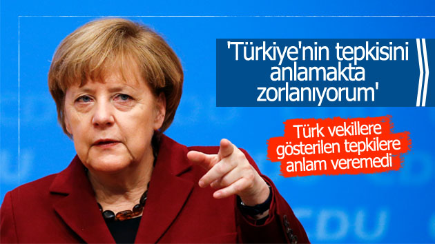 Angela Merkel: Türkiye’nin tepkisini anlamakta zorlanıyorum