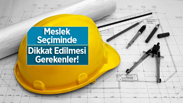 Meslek seçiminde nelere dikkat edilmeli?