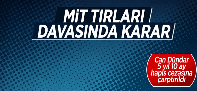 MİT TIR’ları davasında karar