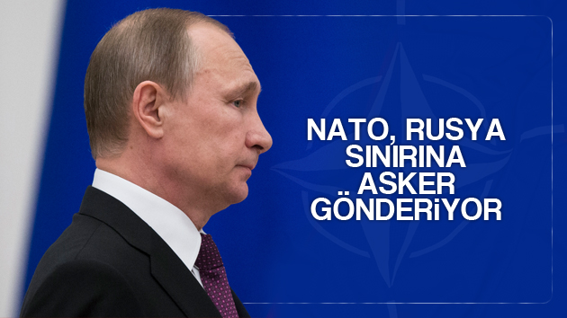 NATO, Rusya sınırına asker gönderiyor