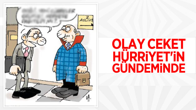 Olay ceket Hürriyet’in gündeminde!