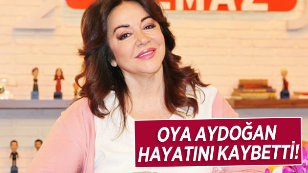 Oya Aydoğan Hayata Gözlerini Yumdu!