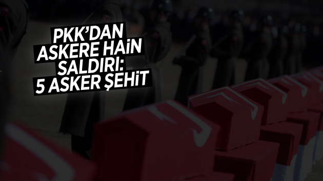 PKK, Çukurca’da askere saldırı düzenledi: 5 şehit!