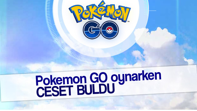 Pokemon GO oynarken ceset buldu