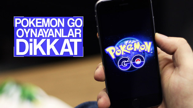 Pokemon Go oynayanlar dikkat!