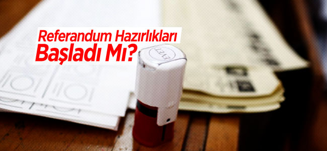 Referandum hazırlıkları başladı mı?