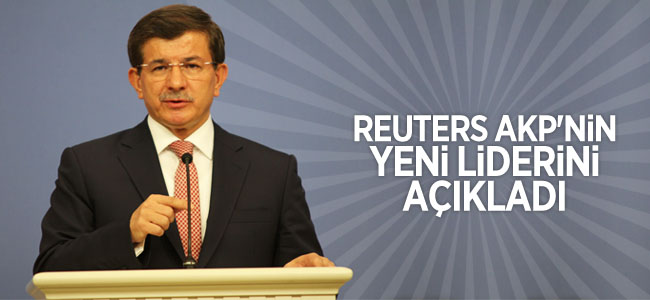 Reuters AKP’nin Yeni Liderini Açıkladı