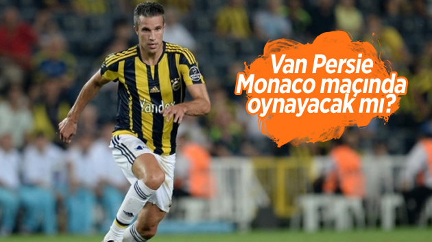 Robin van Persie, Monaco rövanşında oynayacak mı?