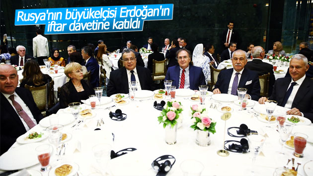 Rusya’nın büyükelçisi Erdoğan’ın iftar davetine katıldı