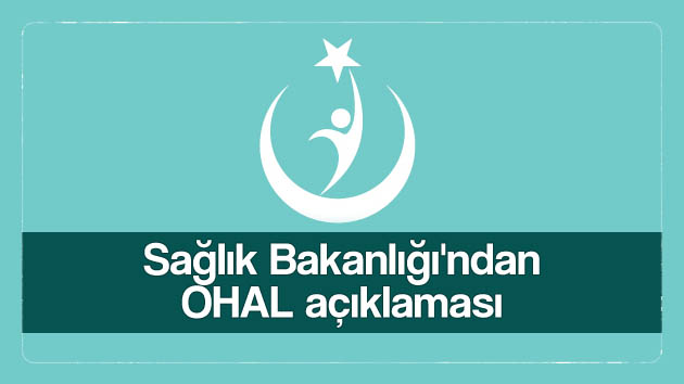 Sağlık Bakanlığı’ndan OHAL açıklaması