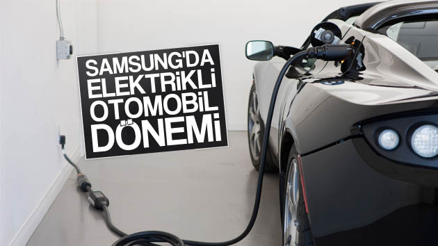 Samsung’dan elektrikli otomobil dönemi