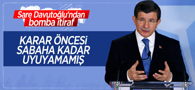 Sare Davutoğlu’ndan bomba itiraf