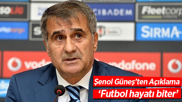 Şenol Güneş: Futbol hayatı biter