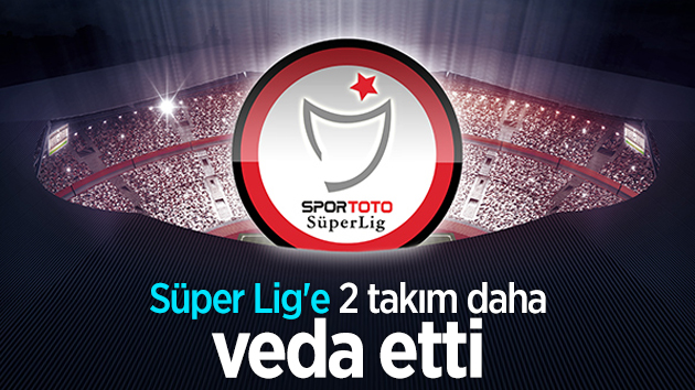 Süper Lig’de 2 takım daha küme düştü!