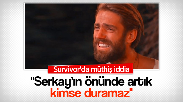 Survivor’da bomba iddia: Serkay’ın önünde artık kimse duramaz