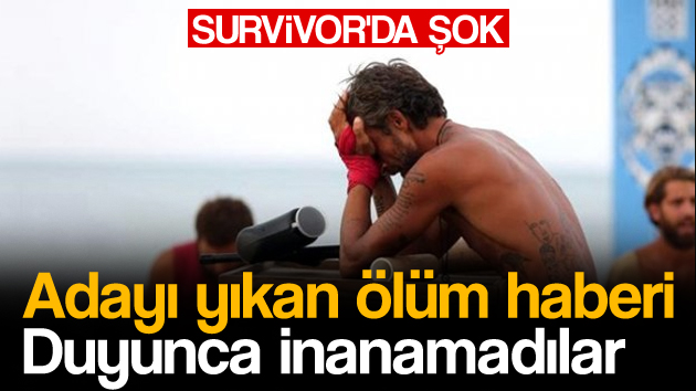 Survivor’da ölüm haberi yarışmacıları yıktı