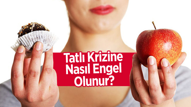 Tatlı krizine nasıl engel olunur?