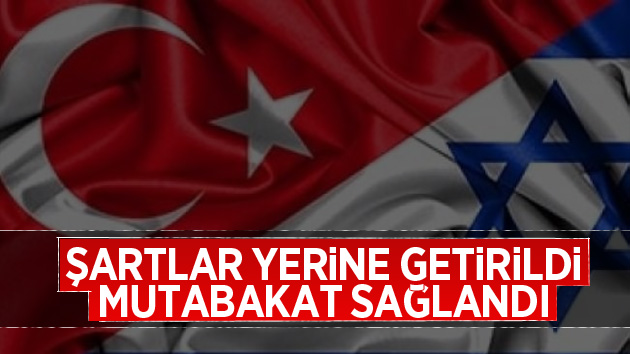 Türkiye-İsrail arasında mutabakat sağlandı
