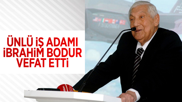 Ünlü İş Adamı İbrahim Bodur Vefat Etti