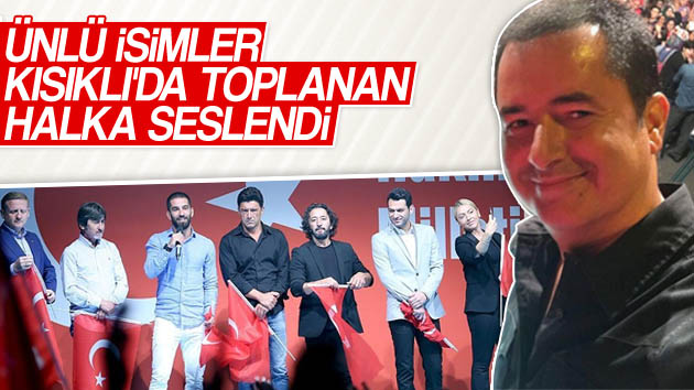 Ünlü isimler Kısıklı’da nöbet tutan halka seslendi