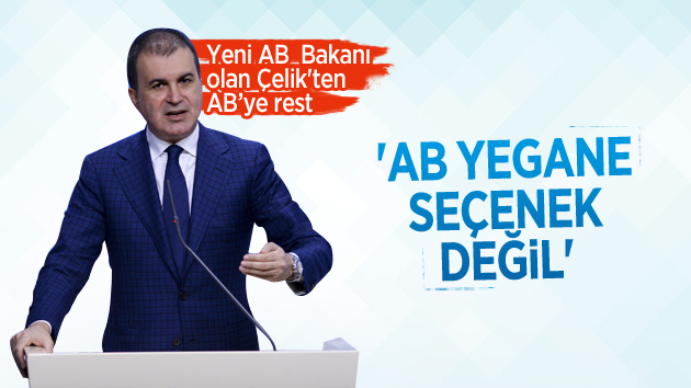 Yeni AB Bakanı Çelik: “AB Yegane Seçenek Değil”