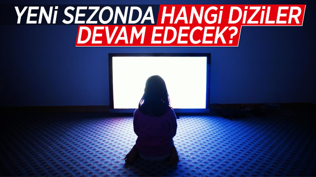 Yeni sezonda hangi diziler devam edecek?